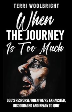 when the journey is too much gods response when were exhausted discouraged and ready to quit 1st edition