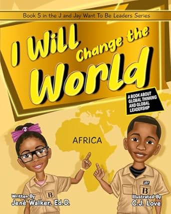 i will change the world a book about global thinking and global leadership 1st edition jene walker ed d ,c j
