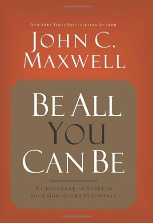 be all you can be a challenge to stretch your god given potential 1st edition john c maxwell 0781448441,