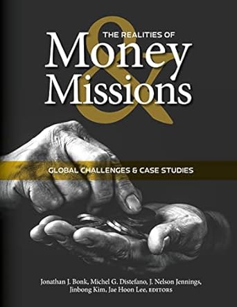 the realities of money and missions global challenges and case studies 1st edition jonathan j bonk ,michel g