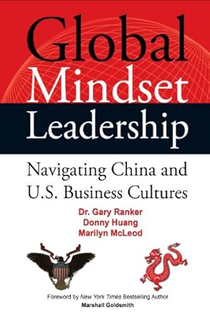 global mindset leadership navigating china and u s business cultures 1st edition dr gary ranker ,donny huang
