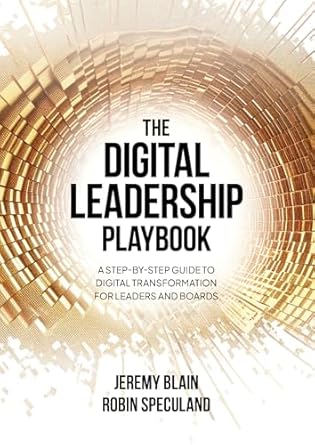 the digital leadership playbook a step by step guide to digital transformation for leaders and boards 1st