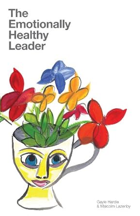 the emotionally healthy leader 1st edition gayle hardie ,malcolm lazenby b00eod8v2i