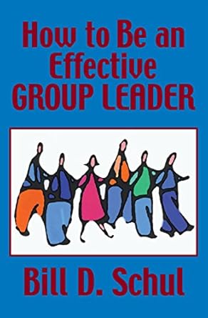 how to be an effective group leader 1st edition bill d schul b001k82y82