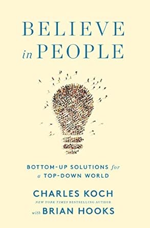 believe in people bottom up solutions for a top down world 1st edition charles g koch ,brian hooks
