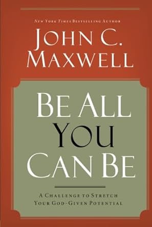 be all you can be a challenge to stretch your god given potential new edition john c maxwell 083077551x,