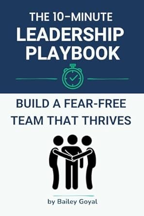 the 10 minute leadership playbook build a fear free team that thrives practical leadership strategies in 10