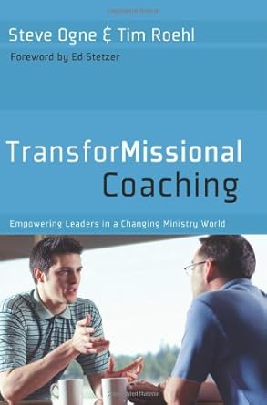 transformissional coaching empowering leaders in a changing ministry world 1st edition steve ogne ,tim roehl