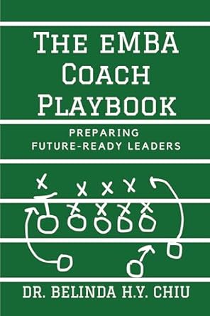 the emba coach playbook preparing future ready leaders 1st edition dr belinda h y chiu 1637427921,