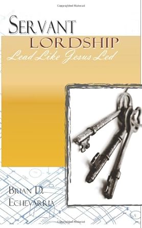 servant lordship lead like jesus led 1st edition brian d echevarria ,justine eluye green 0983699143,