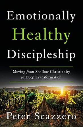 emotionally healthy discipleship moving from shallow christianity to deep transformation 1st edition peter