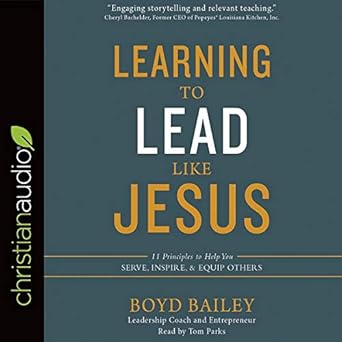 learning to lead like jesus 11 principles to help you serve inspire and equip others unabridged edition boyd