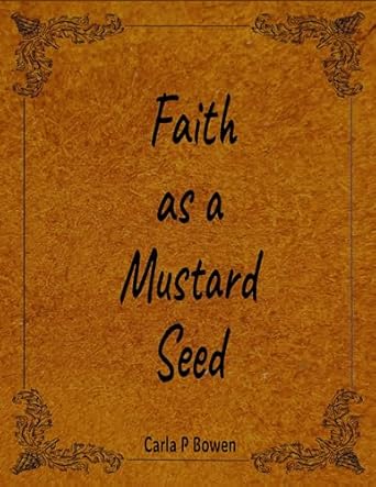 faith as a mustard seed 1st edition carla p bowen b0c9yrth4l