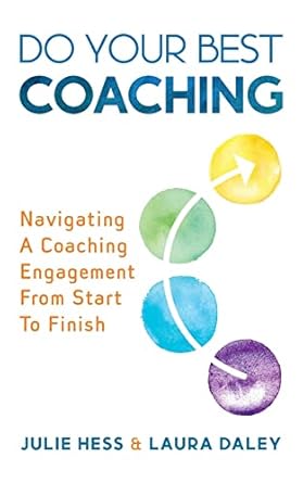 do your best coaching navigating a coaching engagement from start to finish 1st edition julie hess ,laura