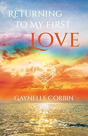returning to my first love a journey of faith 1st edition gaynelle corbin ,susan gaigher b09pflxzbd,