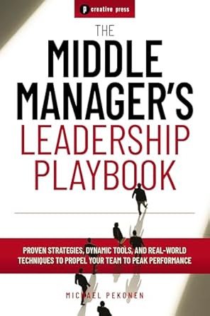 the middle managers leadership playbook proven strategies dynamic tools and real world techniques to propel