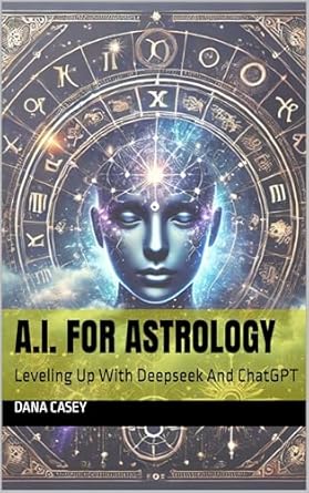 a i for astrology leveling up with deepseek and chatgpt 1st edition dana casey b0dzdccb18