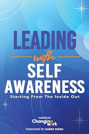 leading with self awareness starting from the inside out 1st edition changing work ,emma laurence ,christine