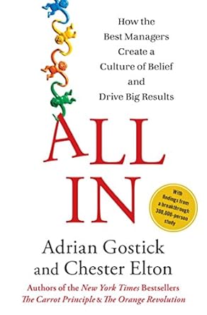 all in how the best managers create a culture of belief and drive big results 1st edition adrian gostick