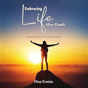 embracing life after death a journey from grief to hope 1st edition dina ermias ,lisa d ,h g leadership