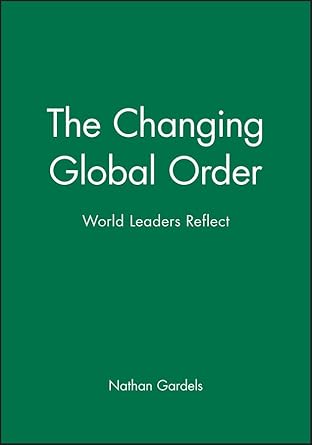 the changing global order world leaders reflect 1st edition nathan gardels 1577180720, 978-1577180722