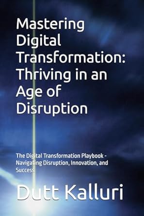 mastering digital transformation thriving in an age of disruption the digital transformation playbook