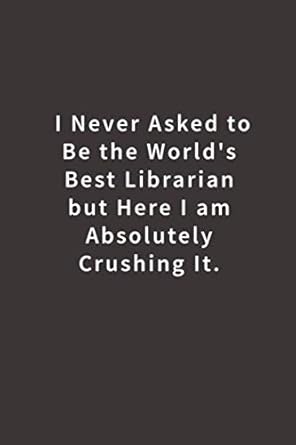i never asked to be the worlds best librarian lined notebook 1st edition blue ridge art 1720530211,
