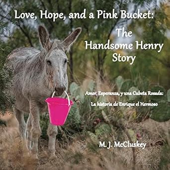 love hope and a pink bucket the handsome henry story 1st edition m mccluskey b07hgdhfxw