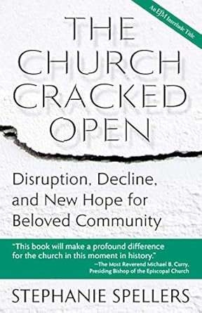 the church cracked open disruption decline and new hope for beloved community 1st edition stephanie spellers