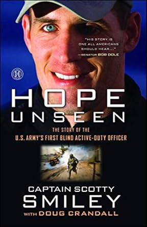 hope unseen the triumphant faith of scotty smiley the story of the u s armys first blind active duty officer