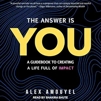 the answer is you a guidebook to creating a life full of impact 1st edition alex amouyel ,shakira shute