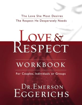 love and respect workbook the love she most desires the respect he desperately needs workbook edition emerson