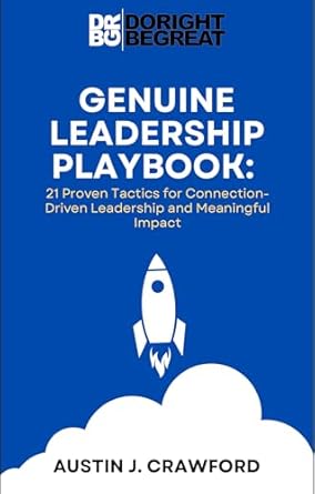 genuine leadership playbook 21 proven tactics for connection driven leadership and meaningful impact 1st