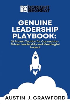 genuine leadership playbook 21 proven tactics for connection driven leadership and meaningful impact 1st