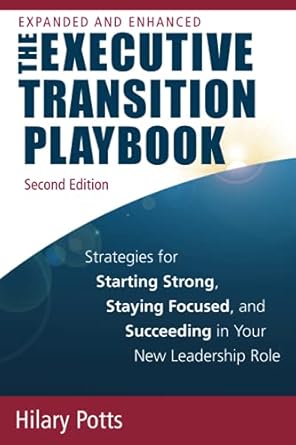 the executive transition playbook strategies for starting strong staying focused and succeeding in your new