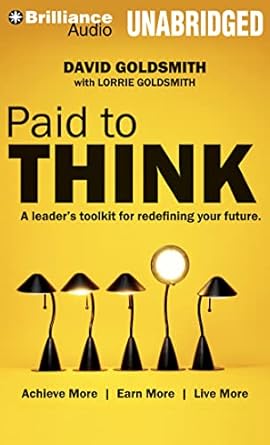 paid to think a leaders toolkit for redefining your future 1st edition david goldsmith ,lorrie goldsmithjason
