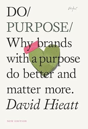 do purpose why brands with a purpose do better and matter more 2nd edition david hieatt b00km9jdos