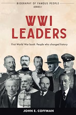 biography of famous people wwi leaders first world war book people who changed history 1st edition john e