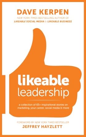 likeable leadership a collection of 65+ inspirational stories on marketing your career social media and more