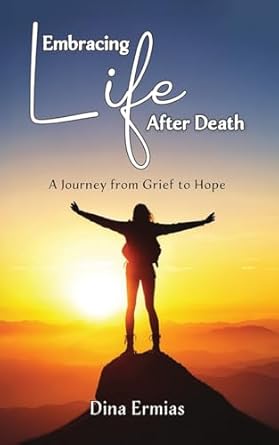 embracing life after death a journey from grief to hope 1st edition dina ermias b0d584xmjg