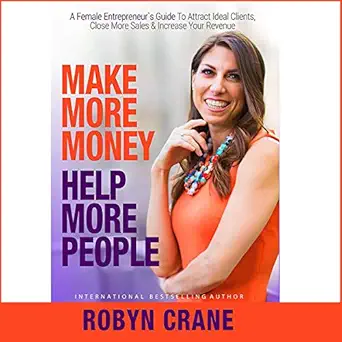 make more money help more people a female entrepreneurs guide to attract ideal clients close more sales and