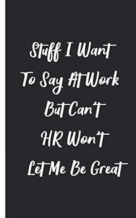 stuff i want to say at work but cant hr wont let me be great blank lined journal funny office gag gift for