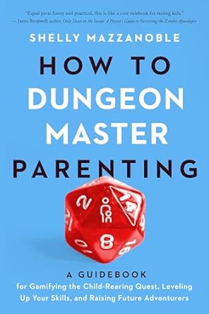 how to dungeon master parenting a guidebook for gamifying the child rearing quest leveling up your skills and