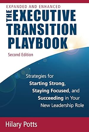 the executive transition playbook strategies for starting strong staying focused and succeeding in your new
