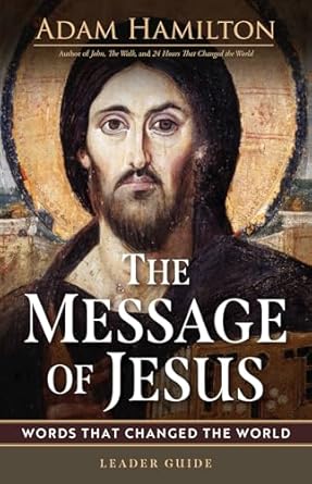 the message of jesus leader guide words that changed the world 1st edition adam hamilton b0d4fpttpx