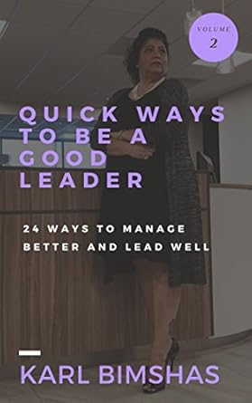 quick ways to be a good leader 24 ways to manage better and lead well 1st edition karl bimshas b005emh0hk