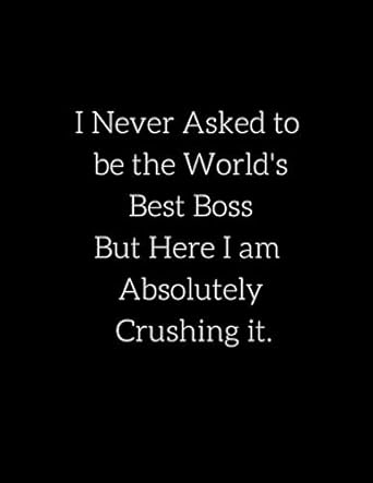 i never asked to be the worlds best boss but here i am absolutely crushing it extra large notebook 8 5 x 11