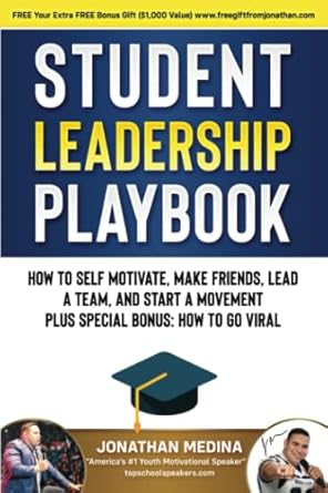 student leadership playbook how to self motivate create a team lead a team and start a movement plus special