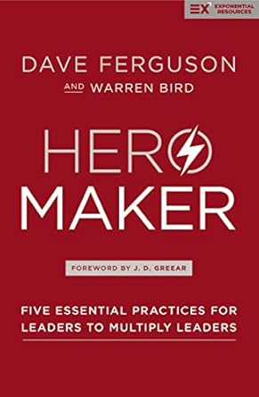 hero maker five essential practices for leaders to multiply leaders 1st edition dave ferguson ,warren bird ,j