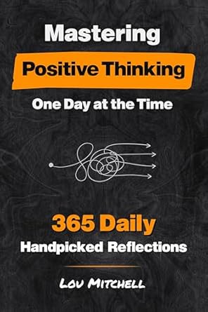 mastering positive thinking one day at a time a year of 365 handpicked inspirations of deep and actionable